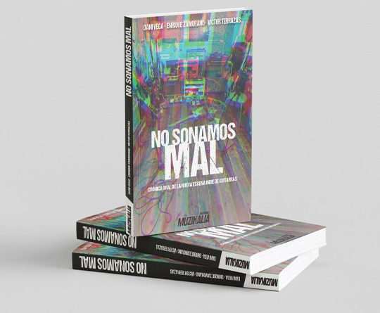 'No sonamos mal. Crónica oral de la nueva escena indie de guitarras' es el nuevo libro de la editorial Muzikalia con un montón de bandas