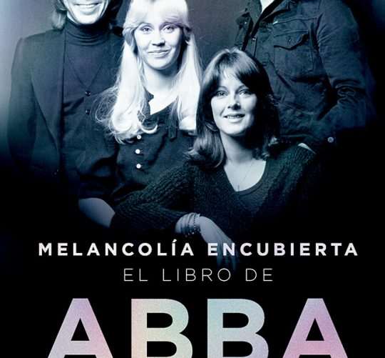 Llega a todas las librerías 'Melancolía encubierta: El libro de ABBA'. La biografía definitiva y autorizada de la popular banda sueca de pop.