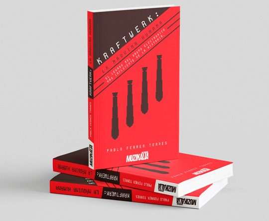 'Kraftwerk: La máquina humana' es el nuevo libro de la editorial Muzikalia (ya en preventa). La primera biografía en español de la banda