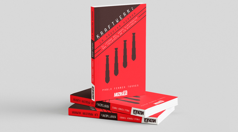'Kraftwerk: La máquina humana' es el nuevo libro de la editorial Muzikalia (ya en preventa). La primera biografía en español de la banda