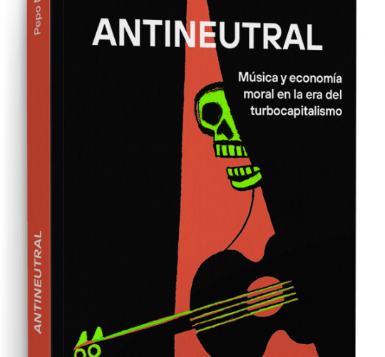 El 13 de octubre llega a las librerías 'Antineutral. Música y economía moral en la era del turbocapitalismo' (Luburak, 2025), de Pepo Márquez