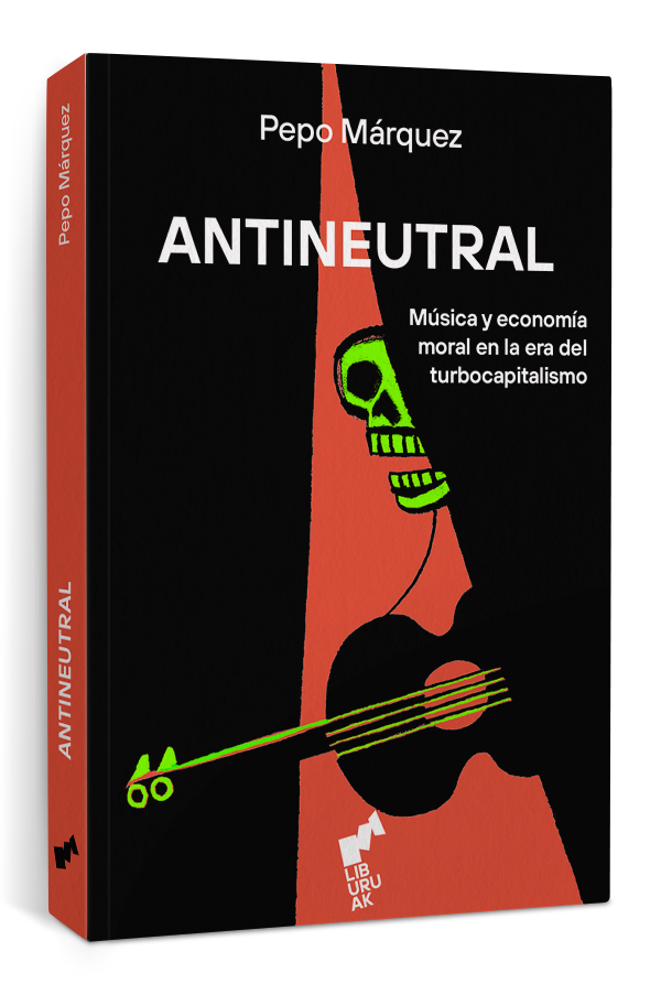El 13 de octubre llega a las librerías 'Antineutral. Música y economía moral en la era del turbocapitalismo' (Luburak, 2025), de Pepo Márquez