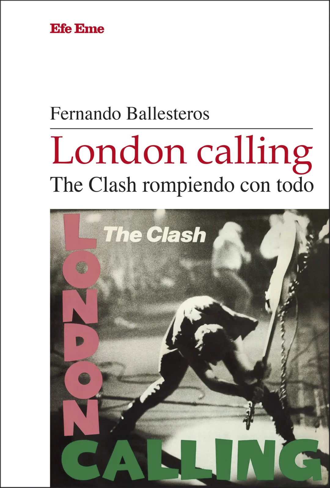 'London Callling' fue un fenómeno, una obra cuya huella Fernando Ballesteros reconstruye en el nuevo libro 'The Clash rompiendo con todo'