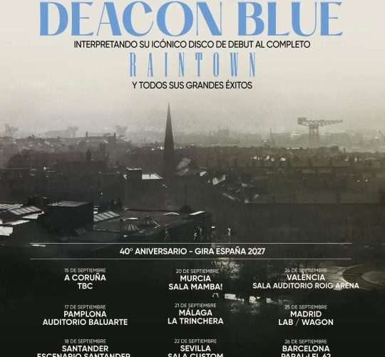 Los escoceses Deacon Blue anuncian una gira española en septiembre de 2027 por 9 ciudades de nuestro país por los 40 años de 'Raintown'