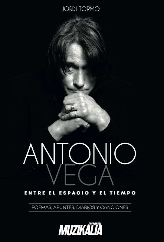 Ya está disponible en librerías el nuevo libro 'Antonio Vega. Entre el espacio y el tiempo', escrito por Jordi Tormo y editado por Muzikalia.